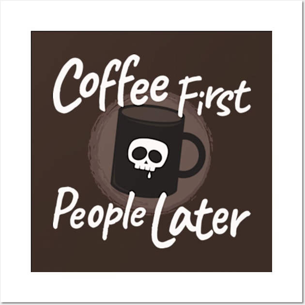 Coffee First People Later Wall Art by Plan8